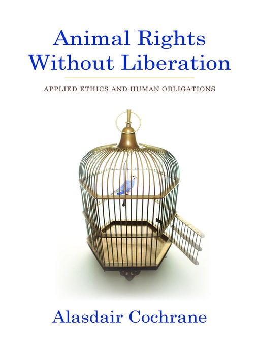 Title details for Animal Rights Without Liberation by Alasdair Cochrane - Available